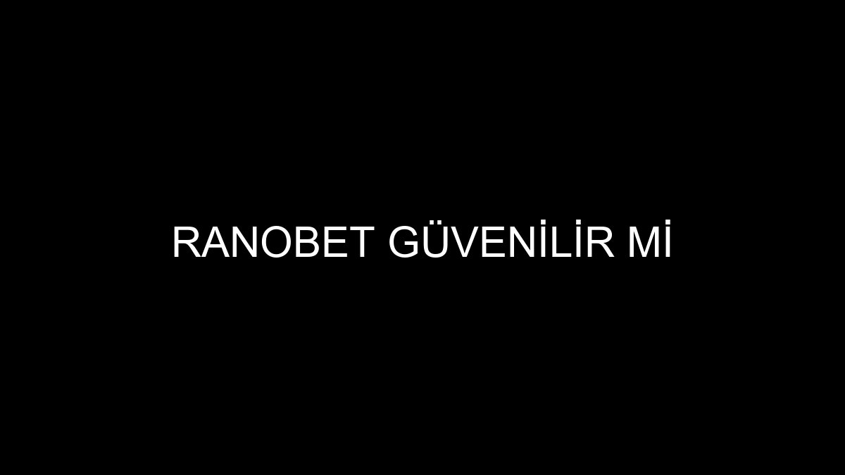 Ranobet Güvenilir mi